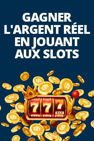 gagner l'argent réel en jouant aux slots