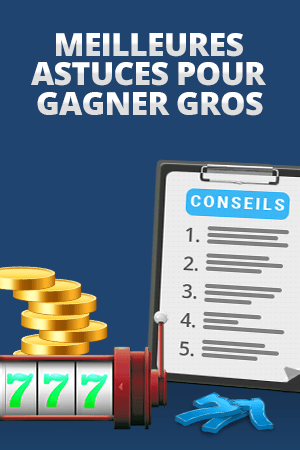 meilleures astuces pour gagner gros