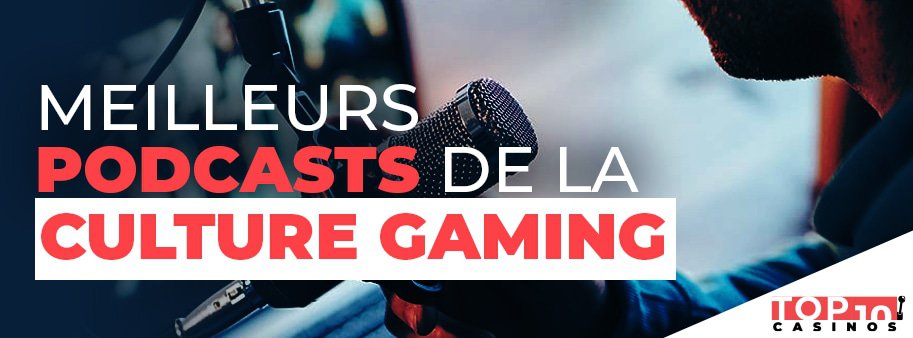 Meilleurs podcasts de la culture gaming