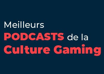 Meilleurs podcasts de la culture gaming