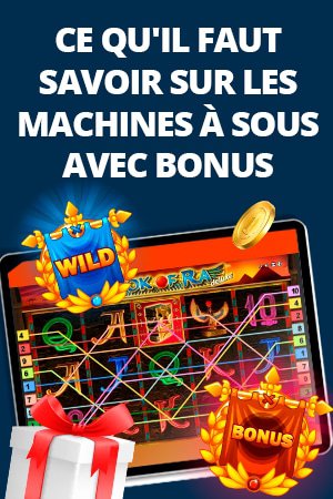 ce qu'il faut savoir sur les machines à sous avec bonus